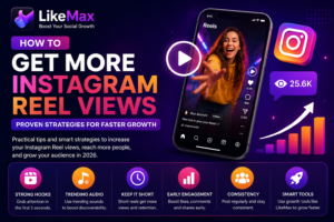 How to Get More Instagram Reel Views with LikeMax